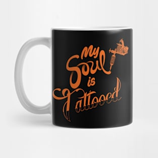 My Soul Is Tattooed Cool Gift For Tattooed Inked People Mug